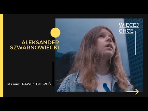 Aleksander Szwarnowiecki "Więcej chcę" - sł. i muz. Paweł Gospoś