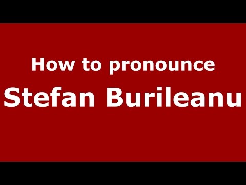 How to pronounce Stefan Burileanu (Romanian/Romania)  - PronounceNames.com