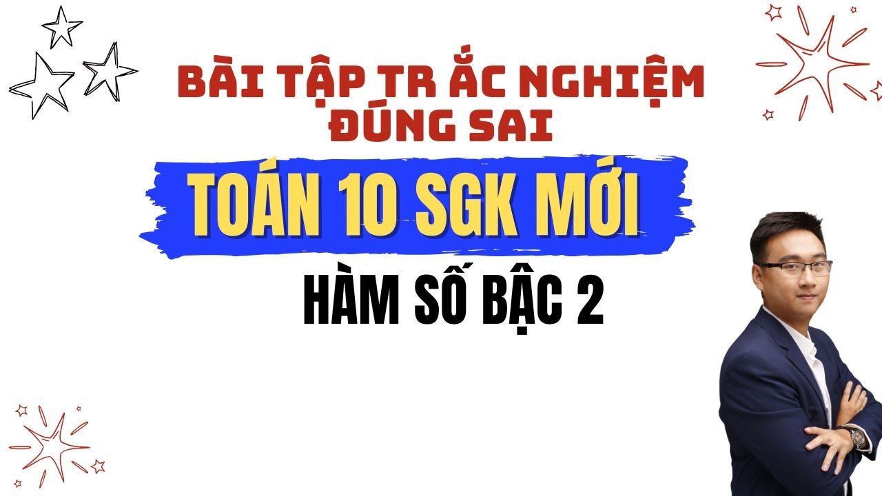 (BÀI TẬP TRẮC NGHIỆM ĐÚNG SAI) HÀM SỐ BẬC HAI