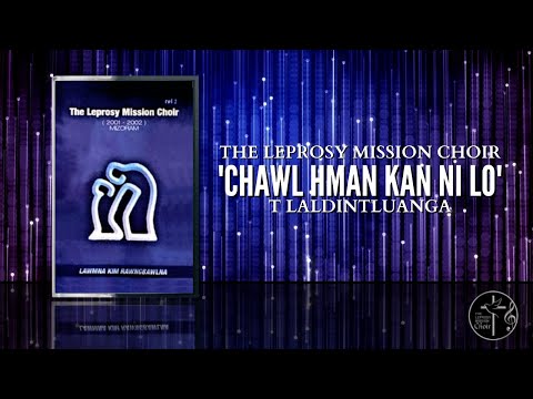 The Leprosy Mission Choir (2001-2002) - Chawl Hman Kan Ni Lo [Audio Video]
