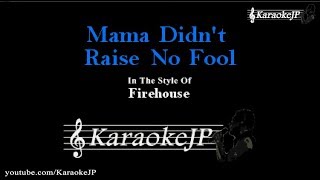 Mama Didn&#39;t Raise No Fool (Karaoke) - Firehouse