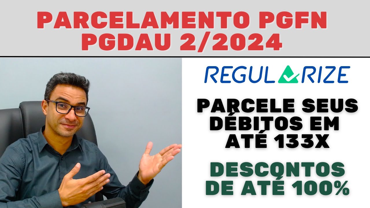 Como parcelar débitos na PGFN REGULARIZE PGDAU 2/2024 - PRORROGADO ATÉ 30/08/2024