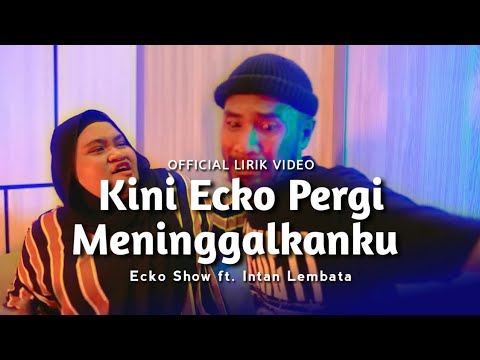 Kini Ecko Pergi Meninggalkanku - Ecko Show feat Intan Lembata (Official Lirik Video)