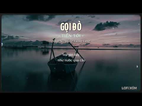 GỌI ĐÒ - TIẾN TỚI ( Lofi Ver. )  Đò ơi ai đưa tôi qua đò chiều ....