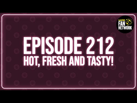 Episode 212 - Hot, Fresh and Tasty!