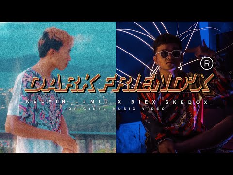 DARK FRIEND’X [MV] - KELVIN LUMIU X BIEX SKEDOX