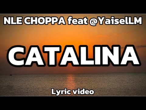 NLE Choppa feat @YaiselLM- Catalina (Lyric Video)