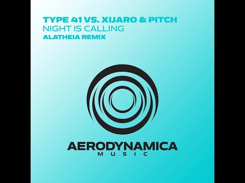 Type 41 vs. XiJaro & Pitch - Night Is Calling (Alatheia Remix) (AERODYNAMICA)