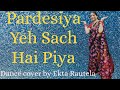 Pardesiya Yeh Sach Hai Piya Remix Version Easy Dance Steps Dance Cover By Ekta Rautela