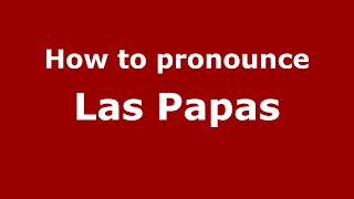 How to pronounce Las Papas