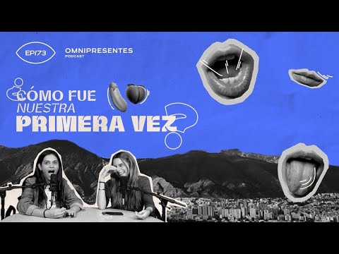 #EspecialEnCaracas: ¿Cómo fue nuestra primera vez? | Omnipresentes Podcast - EP73