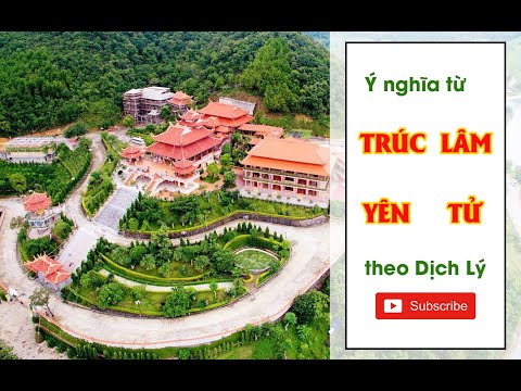 Ý nghĩa từ TRÚC LÂM YÊN TỬ theo dịch lý - Chuyên Gia Nguyễn Ngoan