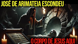 NOVAS PROVAS REVELAM ONDE JOSÉ DE ARIMATEIA ESCONDEU O CORPO DE JESUS