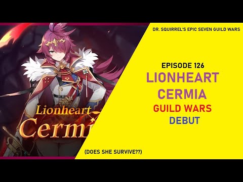 Lionheart Cermia "LERMIA" Guild Wars Debut! [Dr Squirrel's Epic Seven Guild Wars EP126]