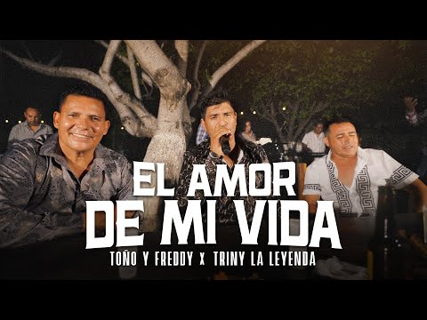 Toño y Freddy - Triny La Leyenda - Los Que Nunca Se Fueron - El Amor De Mi Vida (Video Oficial)