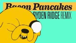 Adventure Time - Bacon Pancakes (Ryden Ridge Remix)