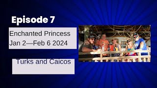 Enchanted Princess Turks and  Caicos  January 26-Feb 6  2024  Episode 7