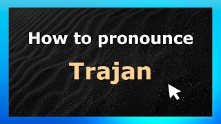How to pronounce Trajan
