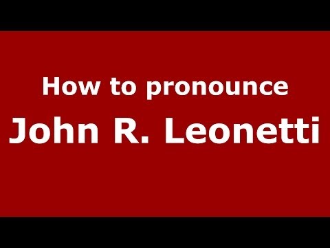 How to pronounce John R. Leonetti (Italian/Italy)  - PronounceNames.com