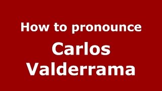 How to pronounce Carlos Valderrama