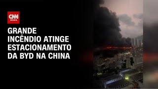 Vídeo: Incêndio atinge estacionamento na sede da BYD na China | CNN NOVO DIA