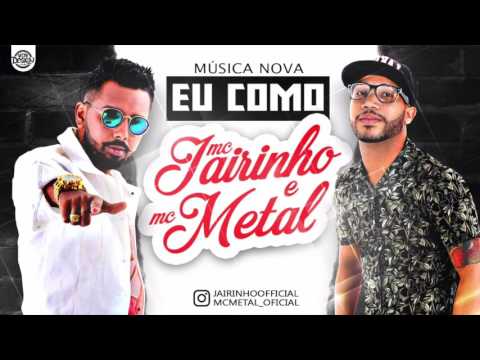 MC METAL E MC JAIRINHO - EU COMO - MÚSICA NOVA