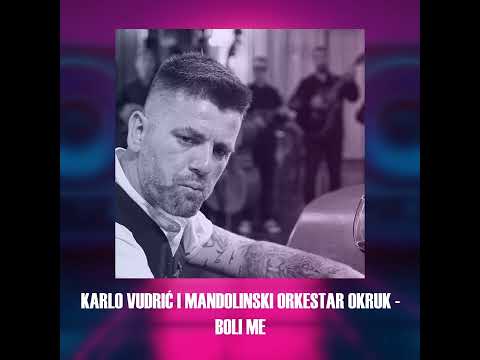 Karlo Vudrić i Mandolinski Orkestar Okruk - Boli me