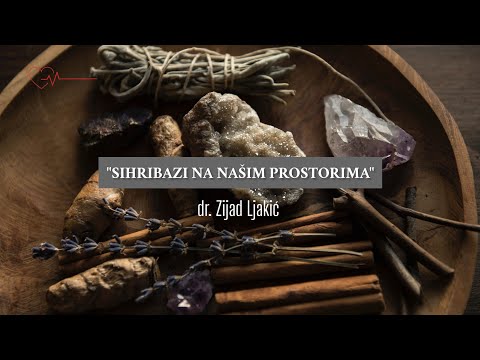 SIHIRBAZI NA NAŠIM PROSTORIMA - dr. Zijad Ljakić