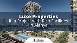 Luxe Properties in a Project with Rich Facilities in Alanya | Antalya 