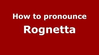 How to pronounce Rognetta