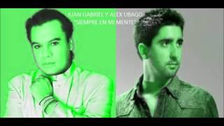 JUAN GABRIEL y ALEX UBAGO &quot;SIEMPRE EN MI MENTE&quot;