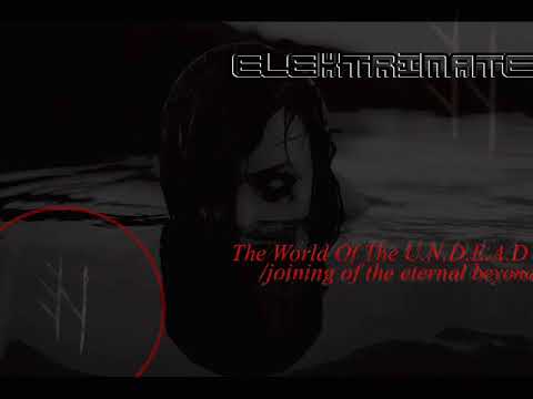 Elektrinate - The World Of The U.N.D.E.A.D