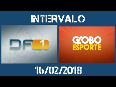 Intervalo: DF1/DFTV 1° Edição - Globo Esporte (16/02/2018)