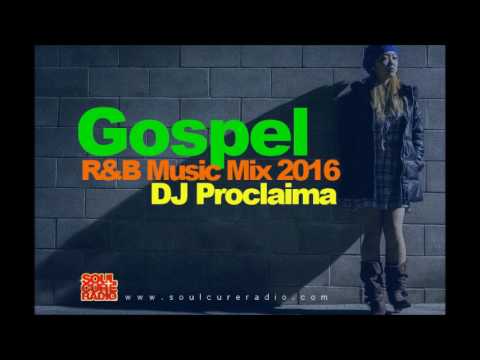One Hour Gospel R&B Music Mix 2016 DJ Proclaima Soulcure Gospel Radio Show Nov 11th
