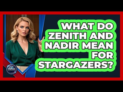 What Do Zenith And Nadir Mean For Stargazers? - Profiles in Politics