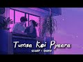 Tumsa Koi Pyaara Slowed Reverb