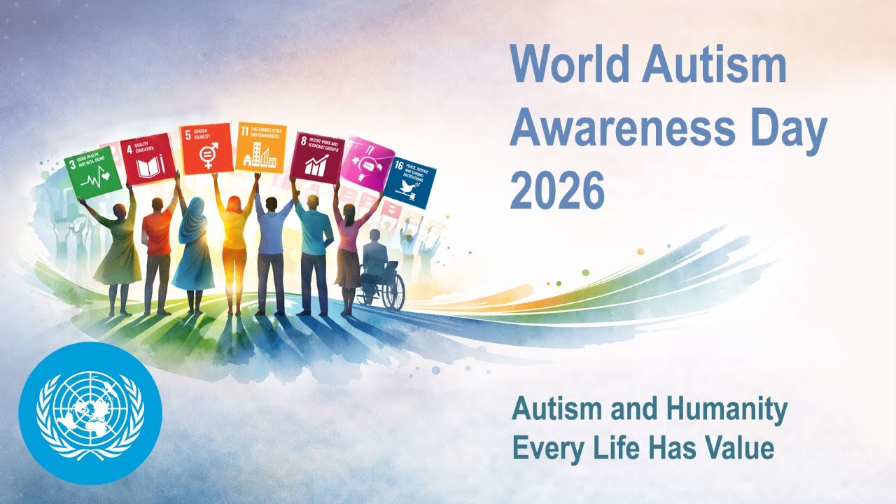 (Part 1) World Autism Awareness Day 2026: “Autism and Humanity - Every Life Has Value”