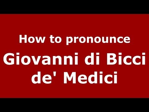 How to pronounce Giovanni di Bicci de' Medici (Italian/Italy) - PronounceNames.com