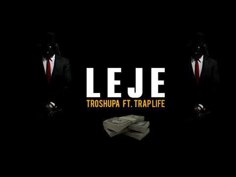 Troshupa ft. Trap Life - Leje