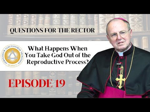 Questions for the Rector | Ep. 19: What Happens When You Take God Out of the Reproductive Process?