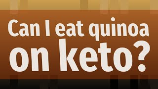 Can I eat quinoa on keto