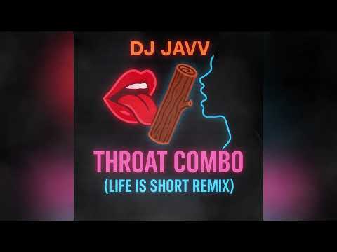 DJ JAVV - LIFE IS SHORT (THROAT COMBO)