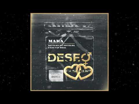 MAKA ft GALVAN REAL Y DAVILES DE NOVELDA - DESEO 💛 DJ ADEMARO