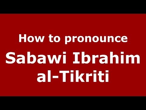 How to pronounce Sabawi Ibrahim al-Tikriti (Arabic/Iraq) - PronounceNames.com