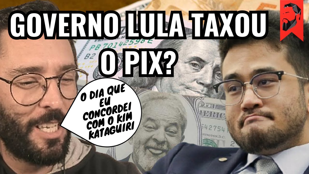 GOVERNO LULA TAXOU O PIX? O DIA QUE EU CONCORDEI COM O KIM KATAGUIRI