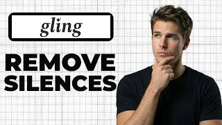 How To Remove Silences In Gling (2026 Guide)