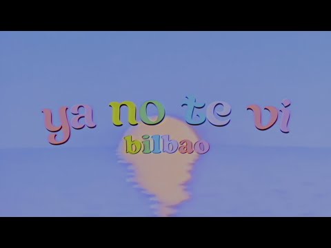 Bilbao - Ya No Te Vi (Video Oficial)