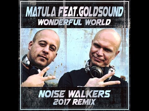 Matula feat. Goldsound - Wonderful World (Noise Walkers Remix)