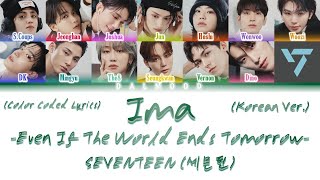 Download lagu SEVENTEEN - Ima -Even If The World Ends Tomorrow- (Korean Ver.) [Color Coded Lyrics Han|Rom|Eng] mp3