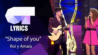 &quot;Shape of you&quot; Roi y Amaia | Gala 5 | Lyrics